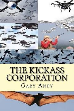 portada The Kickass Corporation: Romantic Adventure Using Drone Technology to Create World Peace.