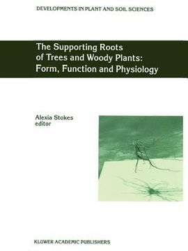 portada the supporting roots of trees and woody plants form, function and physiology (en Inglés)