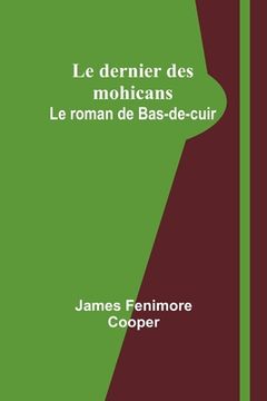 portada Le dernier des mohicans: Le roman de Bas-de-cuir (en Francés)
