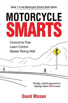 portada Motorcycle Smarts: Overcome Fear, Learn Control, Master Riding Well (en Inglés)