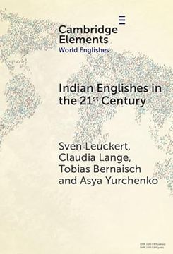portada Indian Englishes in the Twenty-First Century: Unity and Diversity in Lexicon and Morphosyntax (Elements in World Englishes) (en Inglés)