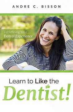 portada Learn to Like the Dentist: Redefining Your Dental Experience (en Inglés)