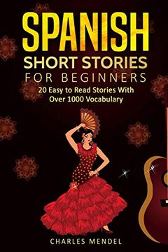 portada Spanish Short Stories: 20 Easy to Read Short Stories With Over 1000 Vocabulary (Volumes i and ii) (en Inglés)