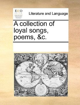 portada a collection of loyal songs, poems, &c. (en Inglés)