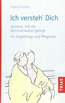 portada Ich Versteh Dich: Demenz: Wie die Kommunikation Gelingt. Für Angehörige und Pflegende (in German)