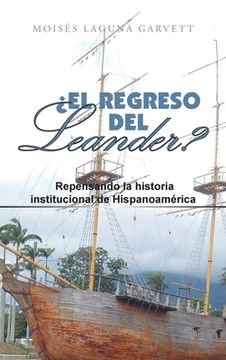portada El Regreso del Leander? Repensando la Historia Institucional de Hispanoamérica (in Spanish)