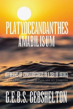 portada Platyoceandanthes amabilisum (Streams of Consciousness in a Sea of Being): Or In a Constant State of Flux, and yet Unmoving (en Inglés)