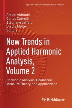 portada New Trends in Applied Harmonic Analysis, Volume 2: Harmonic Analysis, Geometric Measure Theory, and Applications (en Inglés)