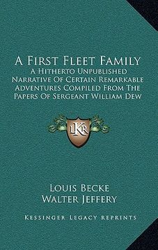 portada a first fleet family: a hitherto unpublished narrative of certain remarkable adventures compiled from the papers of sergeant william dew of (en Inglés)