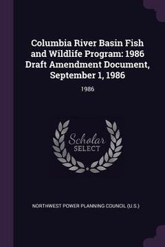portada Columbia River Basin Fish and Wildlife Program: 1986 Draft Amendment Document, September 1, 1986: 1986