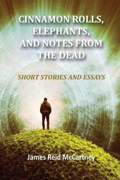 portada Cinnamon Rolls. Elephants, and Notes From the Dead: Short Stories and Essays (en Inglés)