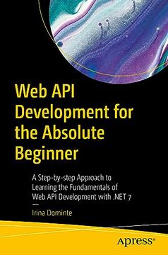 portada Web api Development for the Absolute Beginner: A Step-By-Step Approach to Learning the Fundamentals of web api Development With. Net 7 (in English)