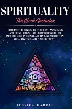 portada Spirituality: This Book Includes: Chakras for Beginners, Third Eye Awakening and Reiki Healing. The Complete Guide to improve your p (en Inglés)