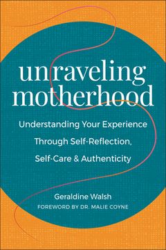 portada Unraveling Motherhood: Understanding Your Experience Through Self-Reflection, Self-Care & Authenticity (en Inglés)