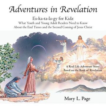 portada Adventures in Revelation: Es-Ka-Ta-La-Gy for Kidz What Youth and Young Adult Readers Need to Know About the End Times and the Second Coming of J (en Inglés)