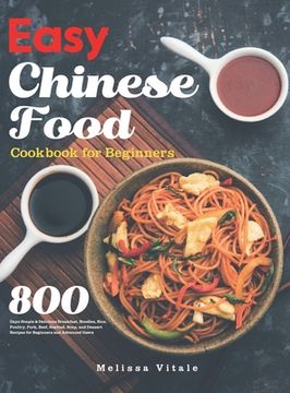 portada Easy Chinese Food Cookbook for Beginners: 800 Days Simple & Delicious Breakfast, Noodles, Rice, Poultry, Pork, Beef, Seafood, Soup, and Dessert Recipe (en Inglés)