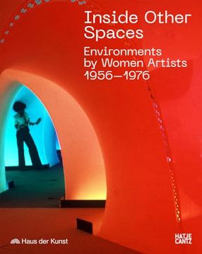 portada Inside Other Spaces: Environments by Women Artists 1956 -1976