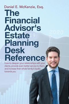 portada The Financial Advisor's Estate Planning Desk Reference: How to deepen your relationships with your clients, provide even better service to them, and i (en Inglés)