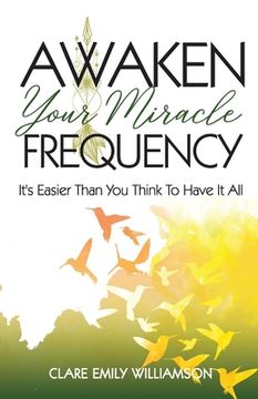 portada Awaken Your Miracle Frequency: It's Easier Than You Think To Have It All (in English)