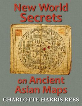 portada New World Secrets on Ancient Asian Maps (in English)