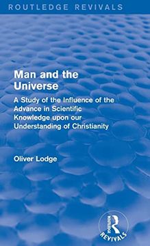 portada Man and the Universe: A Study of the Influence of the Advance in Scientific Knowledge Upon our Understanding of Christianity (Routledge Revivals)