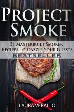portada Project Smoke: 51 Masterbuilt Smoker Recipes To Dazzle Your Guests (en Inglés)