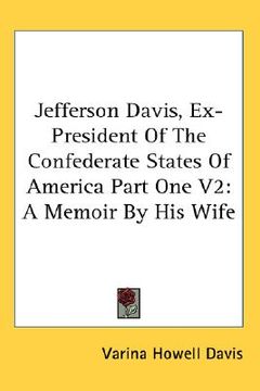portada jefferson davis, ex-president of the confederate states of america part one v2: a memoir by his wife (in English)