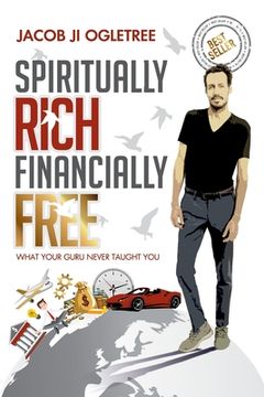 portada Spiritually Rich Financially Free: What Your Guru Never Taught You. (en Inglés)