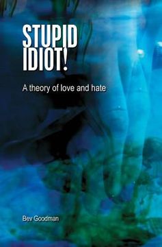 portada Stupid Idiot!: A theory of Love & Hate (en Inglés)