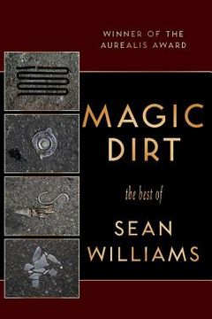 portada Magic Dirt: The Best of Sean Williams (en Inglés)