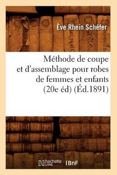 portada Méthode de coupe et d'assemblage pour robes de femmes et enfants (20e éd) (Éd.1891) (en Francés)