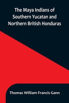 portada The Maya Indians of Southern Yucatan and Northern British Honduras (in English)