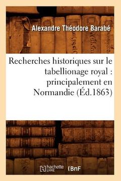 portada Recherches Historiques Sur Le Tabellionage Royal: Principalement En Normandie (Éd.1863) (en Francés)