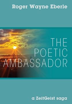 portada The Poetic Ambassador: a ZeitGeist saga (en Inglés)