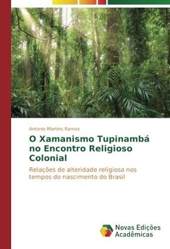 portada O Xamanismo Tupinambá no Encontro Religioso Colonial: Relações de alteridade religiosa nos tempos do nascimento do Brasil (Portuguese Edition)