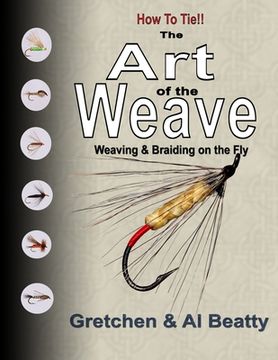 portada The Art of the Weave: Weaving & Braiding on the Fly (en Inglés)