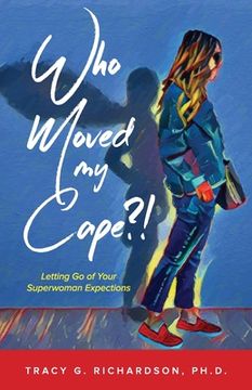 portada Who Moved my Cape? Letting go of Your Superwoman Expectations (en Inglés)