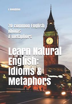 portada Learn Natural English: Idioms and Metaphors: 70 Common English Idioms and Metaphors (en Inglés)