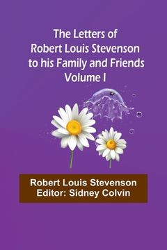 portada The Letters of Robert Louis Stevenson to his Family and Friends - Volume I (in English)
