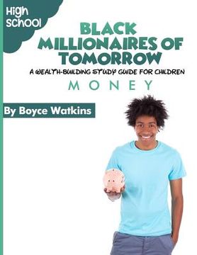 portada The Black Millionaires of Tomorrow: A Wealth-Building Study Guide for Children (High School): Money (en Inglés)