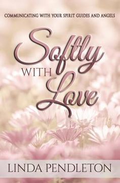 portada Softly With Love: Communicating With Your Spirit Guides and Angels (en Inglés)