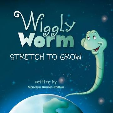 portada Wiggly Worm: Stretch to Grow (en Inglés)