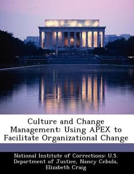 portada culture and change management: using apex to facilitate organizational change (in English)