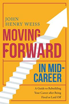 portada Moving Forward in Mid-Career: A Guide to Rebuilding Your Career After Being Fired or Laid off (en Inglés)