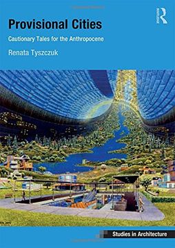 portada Provisional Cities: Cautionary Tales for the Anthropocene (Ashgate Studies in Architecture)