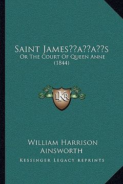 portada saint jamesacentsa -a centss: or the court of queen anne (1844) (in English)