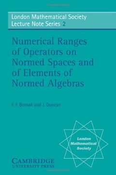 portada Numerical Ranges of Operators on Normed Spaces and of Elements of Normed Algebras (London Mathematical Society Lecture Note Series) 