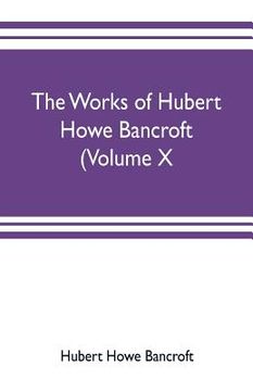 portada The works of Hubert Howe Bancroft (Volume X) History of Mexico Vol. II. 1521-1600
