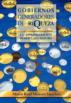 portada Gobiernos Generadores de Riqueza: La Administracion Publica del Futuro (in Spanish)