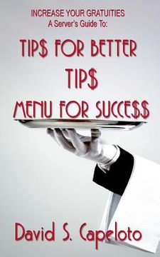 portada Tip$ for Better Tip$?Menu for Succe$$: Increase Your Gratuities-A Server's Guide (en Inglés)